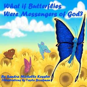 What If Butterflies Were Messengers of God? de Sandra Michelle Kessler