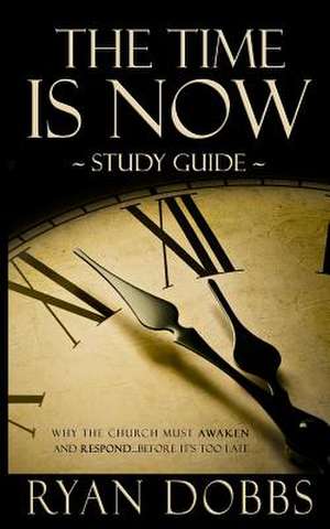 The Time Is Now Study Guide de Ryan Dobbs