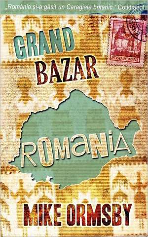 Grand Bazar Romania: (21 July 1944 - 24 July 2012) de Mike Ormsby