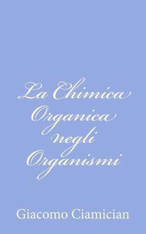 La Chimica Organica Negli Organismi de Giacomo Ciamician