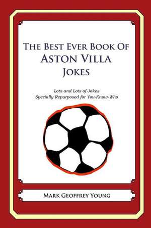 The Best Ever Book of Aston Villa Jokes de Mark Geoffrey Young