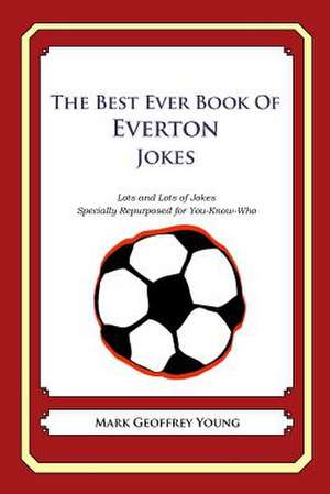 The Best Ever Book of Everton Jokes de Mark Geoffrey Young