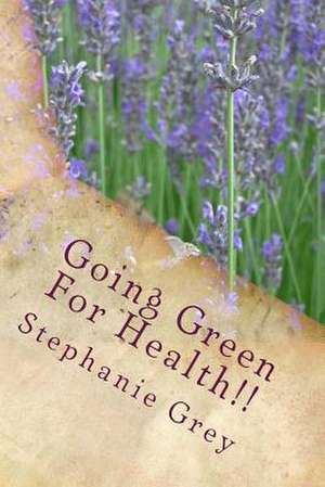 Going Green for Health!! de MS Stephanie M. Grey