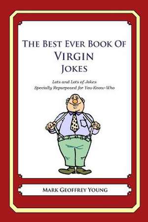 The Best Ever Book of Virgin Jokes de Mark Geoffrey Young