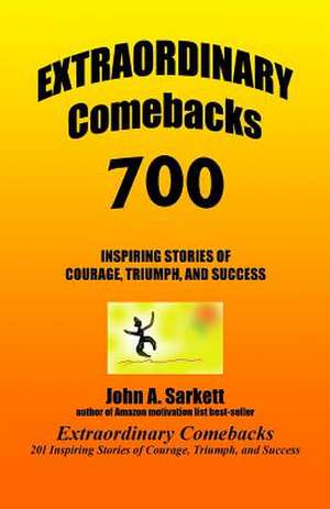 Extraordinary Comebacks 700 de John A. Sarkett