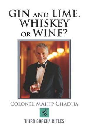 Gin and Lime, Whiskey or Wine? de Colonel Mahip Chadha