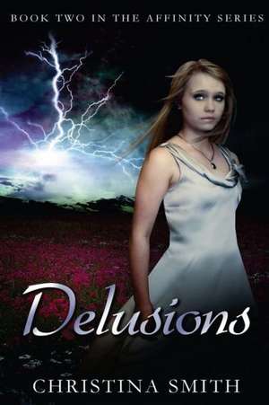 Delusions: Book Two in the Affinity Series de Christina Smith