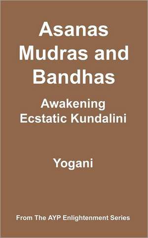 Asanas, Mudras & Bandhas - Awakening Ecstatic Kundalini: (Ayp Enlightenment Series) de Yogani