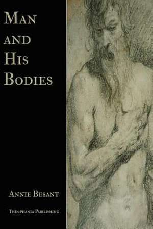 Man and His Bodies de Annie Wood Besant