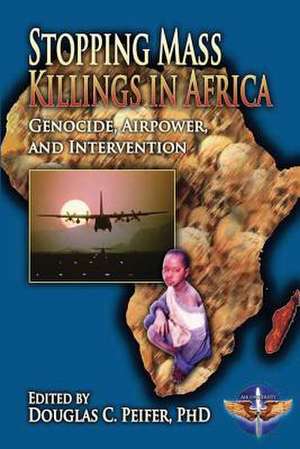 Stopping Mass Killings in Africa de Usaf Lt Col Aaron Steffens