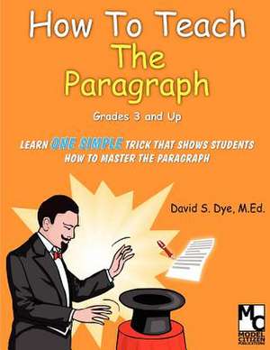 How to Teach the Paragraph: Poems de MR David S. Dye