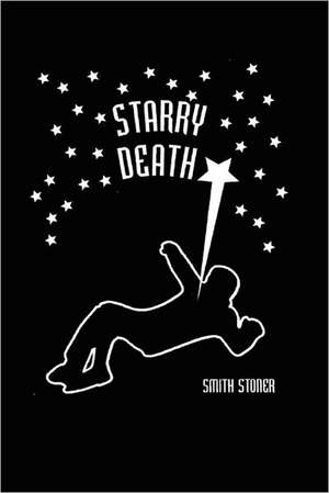 Starry Death: Why We Are What We Are, Why We Love Whom We Love de Smith Stoner