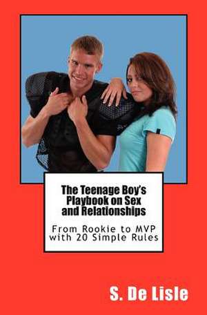 The Teenage Boy's Playbook on Sex and Relationships de S. De Lisle