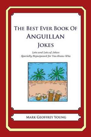 The Best Ever Book of Anguillan Jokes de Mark Geoffrey Young