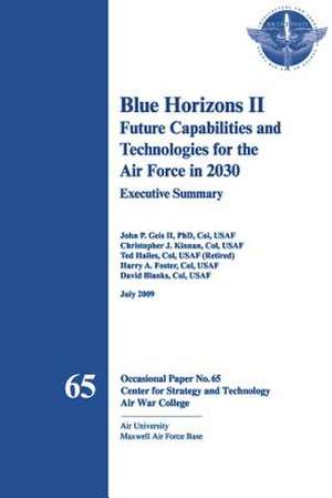 Blue Horizons II - Future Capabilities and Technologies for the Air Force in 2030 de John P. Geis II