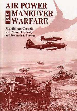 Air Power and Maneuver Warfare de Martin Van Creveld