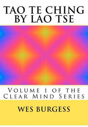 The Tao Te Ching by Lao Tse de Wes Burgess MD Phd