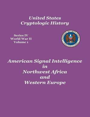 American Signal Intelligence in Northwest Africa and Western Europe de George F. Howe