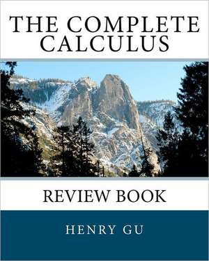 The Complete Calculus Review Book: Escaping Barcelona de Henry Gu