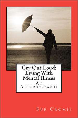 Cry Out Loud: An Autobiography de Sue Cromie