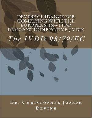 Devine Guidance for Complying with the European In-Vitro Diagnostic Directive (IVDD): The IVDD 98/79/EC de Christopher Joseph Devine