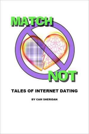 Match Not: Tales of Internet Dating de Cam Sheridan