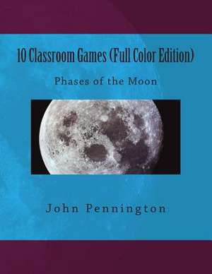 10 Classroom Games (Full Color Edition) de John Pennington