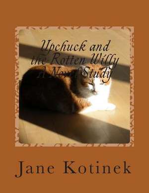 Upchuck and the Rotten Willy a Novel Study de Jane Kotinek