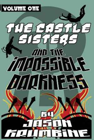 The Castle Sisters and the Impossible Darkness de Jason Krumbine