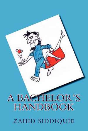 A Bachelor's Handbook de Zahid Siddiquie