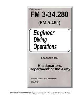 Field Manual FM 3-34.280 (FM 5-490) Engineer Diving Operations December 2004 de United States Government Us Army