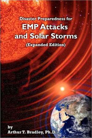 Disaster Preparedness for Emp Attacks and Solar Storms (Expanded Edition): Unabridged Version de Dr Arthur T. Bradley