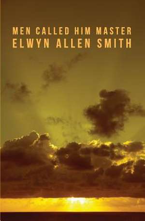 Men Called Him Master de Smith, Elwyn Allen