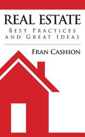 Real Estate Best Practices and Great Ideas de Fran Cashion