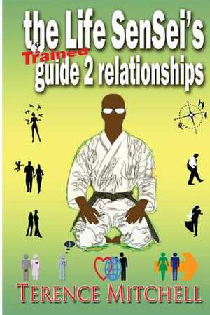 The Life Sensei's Guide 2 Relationships de Terence J. Mitchell