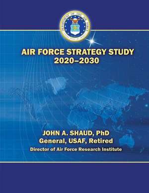 Air Force Strategy Study 2020-2030 de Ph. D. General USAF Shaud