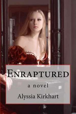 Enraptured de Alyssia Kirkhart