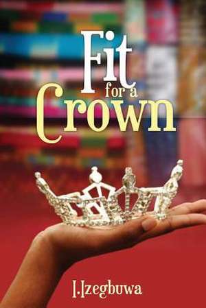 Fit for a Crown de I. Izegbuwa