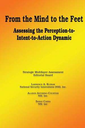 From the Mind to the Feet - Assessing the Perception-To-Intent-To-Action Dynamic de Lawrence A. Kuznar