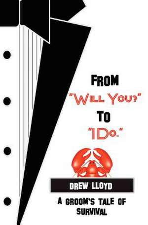 From Will You? to I Do. de Drew Lloyd