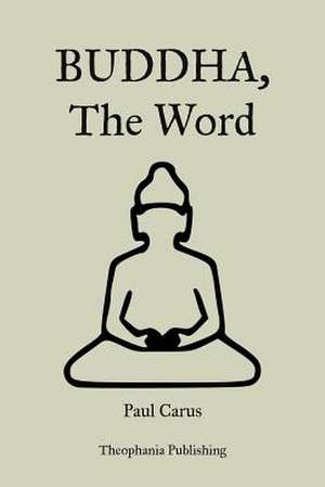 Buddha, the Word de Paul Carus