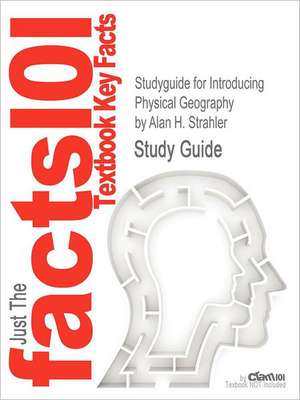 Studyguide for Introducing Physical Geography by Strahler, Alan H., ISBN 9780470134863 de Alan H. Strahler