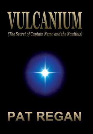 Vulcanium: (The Secret of Captain Nemo and the Nautilus) de Pat Regan