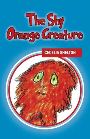 The Shy Orange Creature de Cecilia Shelton