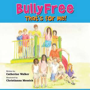 Bully Free - That's for Me! de Catherine a. Walker