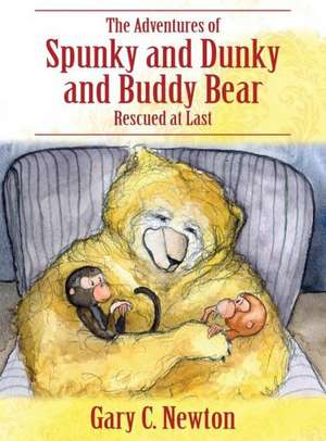 The Adventures of Spunky and Dunky and Buddy Bear: Rescued at Last de Gary C. Newton