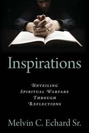 Inspirations: Unveiling Spiritual Warfare Through Reflections de Melvin C. Echard Sr