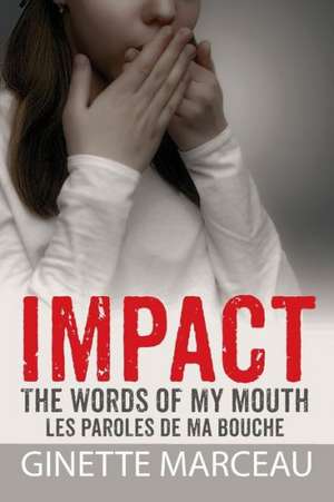 Impact Les Paroles de Ma Bouche: The Words of My Mouth de Ginette Marceau