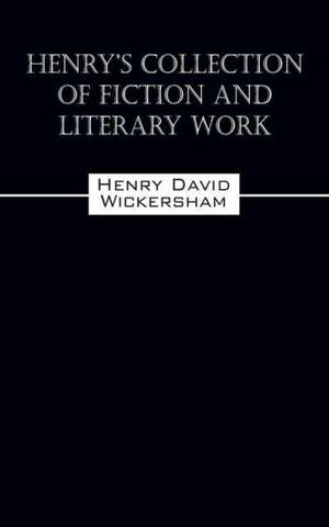 Henry's Collection of Fiction and Literary Work de Henry David Wickersham