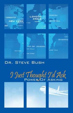 I Just Thought I'd Ask: Power of Asking de STEVE BUSH